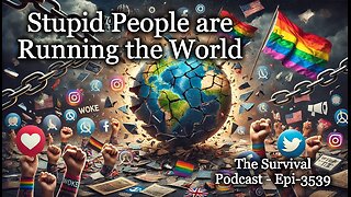 Stupid People are Running the World - Epi-3539