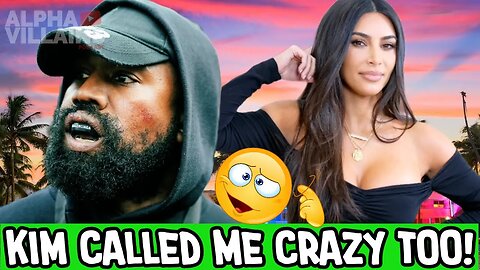 Kanye West Says He's Not Crazy Despite Kim Kardashian Being A Dream Killer! | Alpha Villains