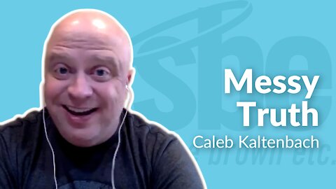 Caleb Kaltenbach | Messy Truth | Steve Brown, Etc. | Key Life