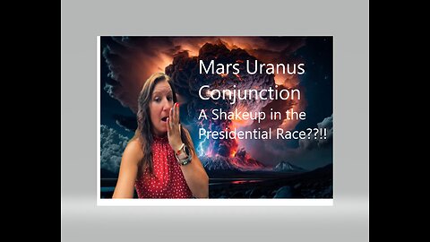 Mars Uranus Conjunction - An Election Shakeup!