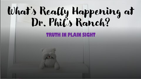 What's Really Happening at Dr. Phil's Ranch? - Truth in Plain Sight