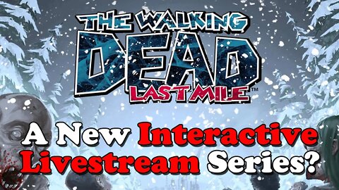 A New Walking Dead Game? Interactive Scripted Livestream Storytelling! The Walking Dead: Last Mile