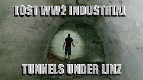 THE LOST WW2 INDUSTRIAL TUNNELS UNDER LINZ