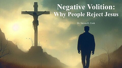 Negative Volition: Why People Reject Jesus