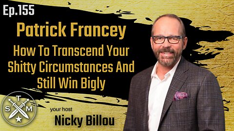 SMP EP155: Patrick Francey - How To Transcend Your Shitty Circumstances And Still Win Bigly