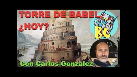 La Torre de Babel, ¿hoy?... Conversando con nuestro amigo Carlos Gonzalez