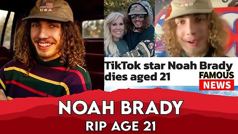 TikTok Star Noah Brady Dead at 21 | Famous News