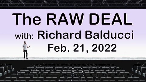 The Raw Deal (21 February 2022) with Richard Balducci