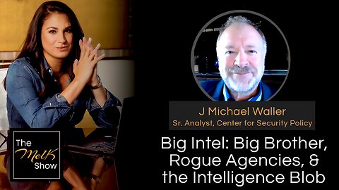 Mel K & J Michael Waller | Big Intel: Big Brother, Rogue Agencies, & the Intelligence Blob | 6-11-24