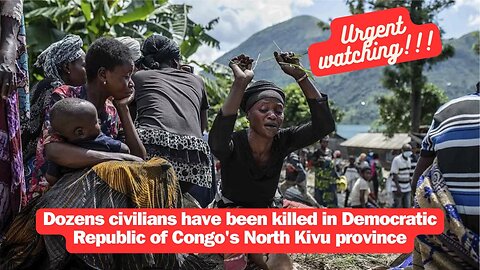 Dozens civilians have been killed in Democratic Republic of Congo's North Kivu province