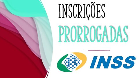 Urgente! INSS 2022: Inscrições PRORROGADAS para o Concurso