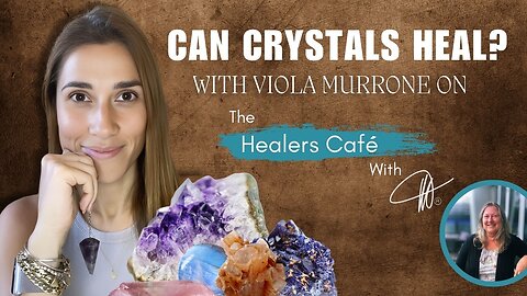 Understanding Reiki and Crystals for Healing Mind, Body, and Soul with Viola Murrone