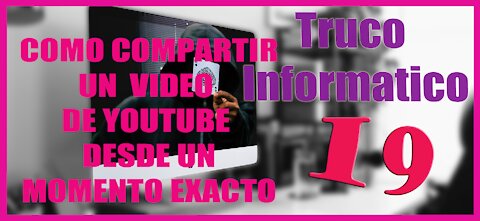 Truco Informatico 19 Como compartir un video de youtube desde un momento exacto