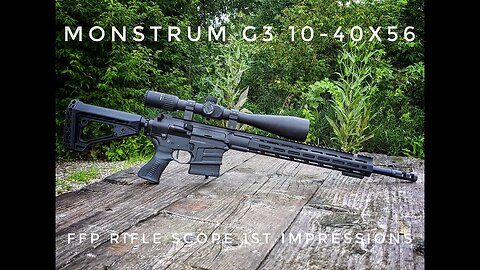 Monstrum G3 10-40 X 56 FFP Rifle Scope 1st Impressions