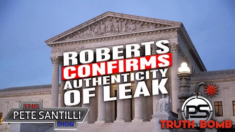 SCOTUS Chief Justice Roberts Acknowledges Authenticity of Leaked Document [TRUTH BOMB #065]