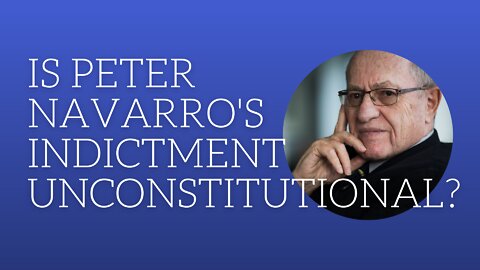 Is Peter Navarro's Indictment Unconstitutional?