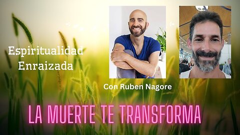 La muerte te transforma: una experiencia extraordinaria (con Ruben Nagore)