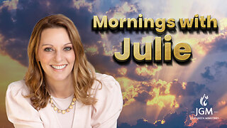 LIVE WITH JULIE: YOUR ENEMIES KNOW THEY ARE IN TROUBLE