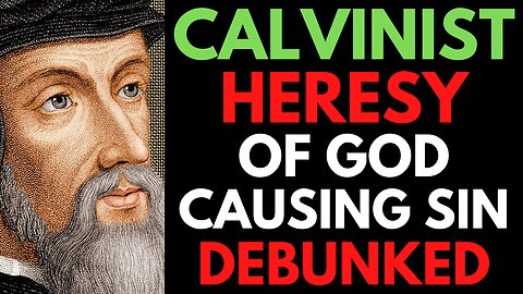 Calvinism Refuted! God Is NOT The Author Of Sin!