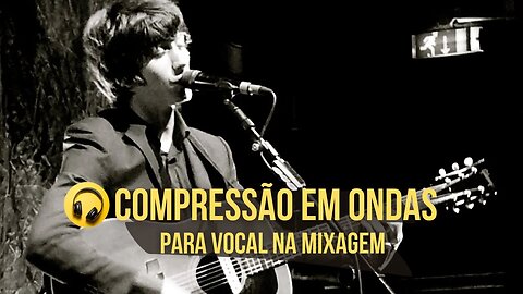 Aprenda a Técnica de Compressão em Ondas para Vocal na Mix