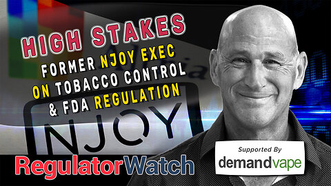 HIGH STAKES | Former NJOY Exec on Tobacco Control & FDA Regulation | RegWatch