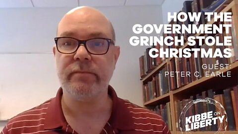 How the Government Grinch Stole Christmas | Guest: Peter C. Earle | Ep 150