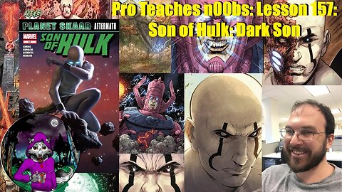 Pro Teaches n00bs: Lesson 157: Son of Hulk: Dark Son