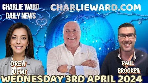 CHARLIE WARD DAILY NEWS WITH PAUL BROOKER & DREW DEMI - WEDNESDAY 3RD APRIL 2024