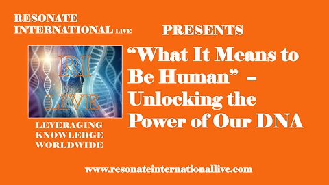 “What It Means to Be Human”- Unlocking the Power of Our DNA