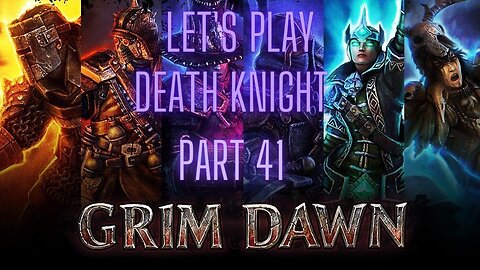 Grim Dawn Let's Play Death Knight Part 41