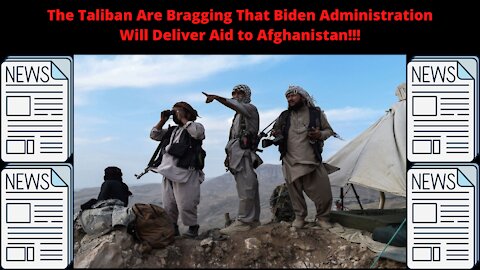 The Taliban Is Bragging About The Aid Biden Is Going To Give Them!!! {Mobile Version}