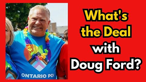 Ontario: What is Up with Doug Ford??