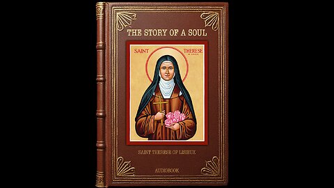 The Story of a Soul by Saint Therese of Lisieux | Catholic Audiobook