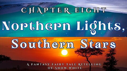 Northern Lights, Southern Stars, Chapter 8 (A Fairy Tale Fantasy Retelling of Snow White)