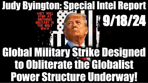 Judy Byington Special Intel 9/18/24 - Global Military Strike!