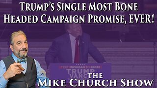 Trump's Single Most Bone Headed Campaign Promise, EVER!