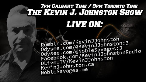 The Kevin J. Johnston Show - 7PM #Calgary Time and 9PM #Toronto Time - DO NOT MISS IT!