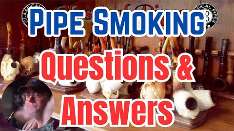 Pipe Smoking Questions & Answers Episode 8