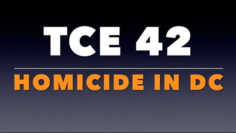 TCE 42: Homicide in DC