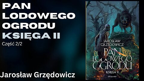 Pan Lodowego Ogrodu - księga II Część 2/2, Cykl: Pan Lodowego Ogrodu (tom 2) - Jarosław Grzędowicz