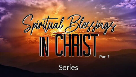 +16 SPIRITUAL BLESSINGS IN CHRIST, Part 7: Blessings #71-80