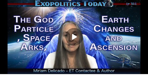 The God Particle, Space Arks, Earth Changes and Ascension_An Interview with Miriam Delicado