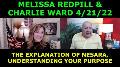 MELISSA REDPILL & CHARLIE WARD 4/21/22 - THE EXPLANATION OF NESARA, UNDERSTANDING YOUR PURPOSE