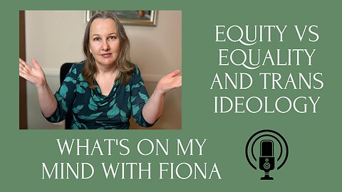 Episode 11 Equity vs Equality and Trans Ideology