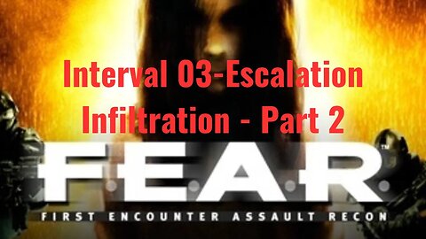 F.E.A.R. First Encounter Assault Recon - Interval 03 - Escalation - Infiltration - Part 2