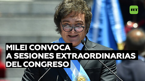 Milei convoca a sesiones extraordinarias del Congreso y propone reformas del Estado