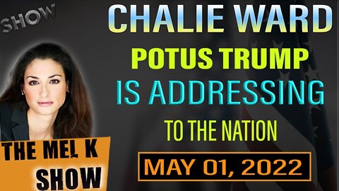 THE MEL K SHOW: CHARLIE WARD - POTUS TRUMP IS ADDRESSING TO THE NATION