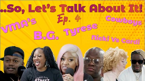 …So, Let's Talk About It! | Episode 4 | VMA’s, Sukihana & Sexyy Red ratchetness, Tyrese Vs DJ Envy