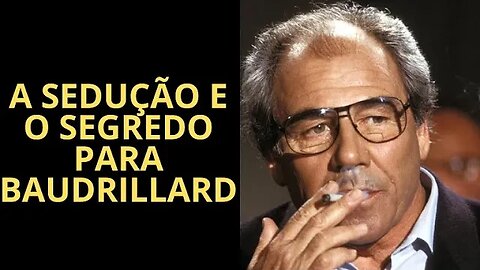 A SEDUÇÃO E O SEGREDO PARA JEAN BAUDRILLARD