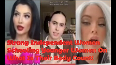 Strong Independent Women Schooling Younger Women On What Is Their BODY COUNT!